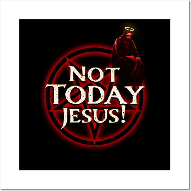 Not Today Jesus! Wall Art by WearSatan